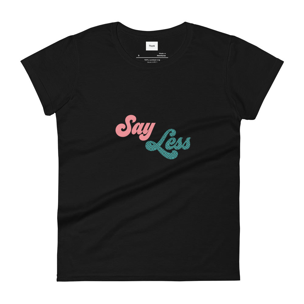 The Say Less Women's short sleeve t-shirt